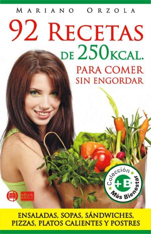 [Colección +Bienestar 01] • 92 recetas de 250 kcal. para comer sin engordar · ensaladas, sipas, sándwiches, pizzas, platos calientes y postres